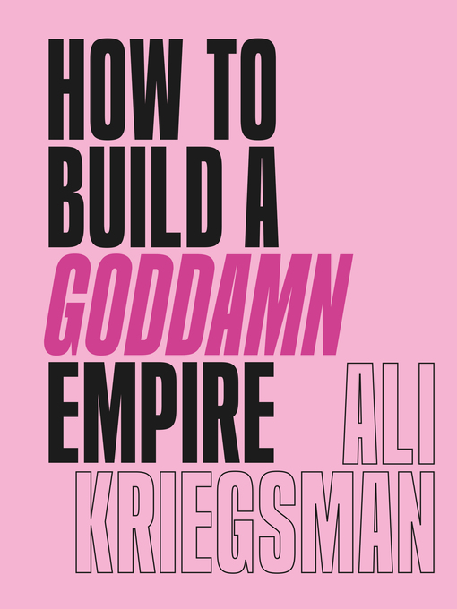 Title details for How to Build a Goddamn Empire by Ali Kriegsman - Wait list